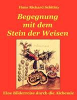 Begegnung mit dem Stein der Weisen: Eine Bilderreise durch die Alchemie 3833477903 Book Cover