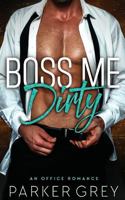 Boss Me Dirty: An Office Romance 1973777681 Book Cover