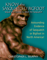 Know the Sasquatch/Bigfoot: Sequel and Update to Meet the Sasquatch 0888396570 Book Cover