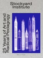 Stockyard Institute: 25 Years of Art and Radical Pedagogy 0578827786 Book Cover