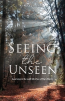 Seeing the Unseen: Learning to See with the Eyes of Our Hearts 1632219948 Book Cover