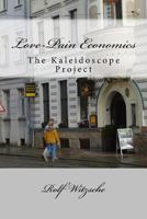 Love-Pain Economics: The Kaleidoscope Project 1530151074 Book Cover
