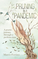 Pruning in a Pandemic: A poetic journey through a perilous time 022886173X Book Cover