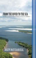 From the River to the Sea: A Life's Journey from India to South America 1482800144 Book Cover