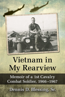 Vietnam in My Rearview: Memoir of a 1st Cavalry Combat Soldier, 1966-1967 147667776X Book Cover