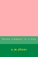 Kuala Lumpur in a Day 1977953891 Book Cover