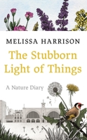 The Stubborn Light of Things: A Nature Diary 0571363504 Book Cover