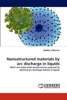 Nanostructured Materials by ARC Discharge in Liquids 384338195X Book Cover
