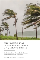 Environmental Leverage in Times of Climate Crisis : Product Standards, Carbon Border Measures, and Free Trade Agreements 1509978321 Book Cover