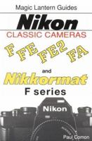 Magic Lantern Guides Classic Series: Nikon Classic Cameras Vol.1 For F, Nikkormat Series, Fe, Fe2nd Fa 1883403316 Book Cover