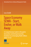 Space Economy SEWA - Start, Evolve, or Walk Away: A Comprehensive Guide to Disruptive Innovation and Entrepreneurship Evolution in an Emerging Multi-trillion-dollar Sector 3032106443 Book Cover
