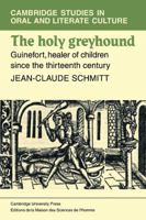 The Holy Greyhound: Guinefort, Healer of Children since the Thirteenth Century (Cambridge Studies in Oral and Literate Culture) 0521108802 Book Cover