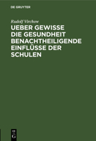 Ueber Gewisse Die Gesundheit Benachtheiligende Einfl�sse Der Schulen 3111138836 Book Cover