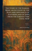 The Story of the Seaman: Being an Account of the Ways and Appliances of Seafarers and of Ships From the Earliest Time Until Now 1025495071 Book Cover