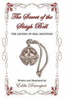 The Secret of the Sleigh Bell: The Legend of Bell Mountain 1450257003 Book Cover