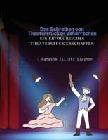 Das Schreiben von Theaterstücken beherrschen - ein erfolgreiches Theaterstück erschaffen (German Edition) B0DB3KJ7PM Book Cover