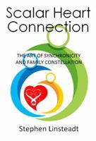 Scalar Heart Connection, Second Edition: The Art of Synchronicity and Family Constellation 0974112348 Book Cover