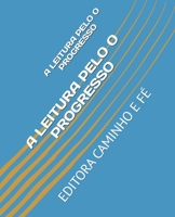 A LEITURA PELO O PROGRESSO: EDITORA CAMINHO E FÉ (Portuguese Edition) B0GC72XF81 Book Cover