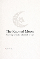 The Knotted Moon: Growing up in the aftermath of war B0GN9V55RB Book Cover