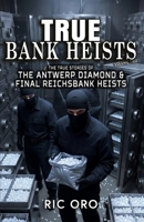 True Bank Heists: Volume Two: The True Stories of The Antwerp Diamond & Final Reichsbank Heists (True Crime Tales) 196989914X Book Cover