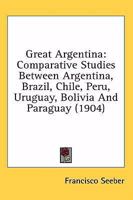 Great Argentina: Comparative Studies Between Argentina, Brazil, Chile, Peru, Uruguay, Bolivia and Paraguay 1246631504 Book Cover