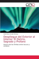 Despliegue del Exterior al Interior: El Delirio, Sagrado y Profano: Acerca de los límites entre locura y cordura 6139469457 Book Cover