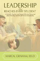 Leadership That Reaches Every Student: A Guide for Teachers and Parents Who Are Concerned about Providing Students with Vision & Leadership 0595457851 Book Cover