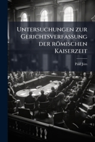 Untersuchungen zur Gerichtsverfassung der römischen Kaiserzeit 114729304X Book Cover