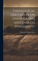Theological Discussion on Universalism and Endless Punishment 1022096028 Book Cover