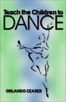 Teach the Children to Dance 1553061918 Book Cover