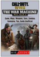 Call of Duty Ww2 War Machine Game, Maps, Weapons, Guns, Zombies, Gameplay, Tips, Guide Unofficial 1387893270 Book Cover