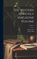 The Western Monthly Magazine Volume; Volume 1 1021186554 Book Cover