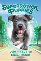 Lulu and Lupita Know Things #7 (Superpower Puppies) B0GLG7L3QT Book Cover