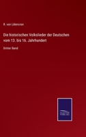 Die historischen Volkslieder der Deutschen vom 13. bis 16. Jahrhundert: Dritter Band 3752536659 Book Cover