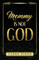 Mommy Is Not God 0578760045 Book Cover