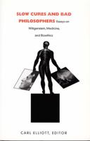 Slow Cures and Bad Philosophers: Essays on Wittgenstein, Medicine, and Bioethics 0822326469 Book Cover