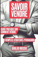 Savoir Vendre : Guide pratique sur comment vendre (French Edition) B0CSXBXRL2 Book Cover