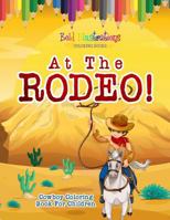 At The Rodeo! Cowboy Coloring Book 1641939893 Book Cover