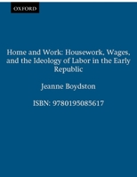 Home and Work: Housework, Wages, and the Ideology of Labor in the Early Republic