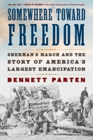 Somewhere Toward Freedom: Sherman's March and the Story of America's Largest Emancipation 1668034689 Book Cover