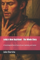 Leidy's New Boyfriend - The Whole Story: A Psychological Horror Story of Love, Captivity, and Control B0FK5BQ9PK Book Cover
