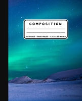 Composition: Northern Lights Notebook Wide Ruled at 7.5 x 9.25 Inches - 100 Pages - Back To School For Students and Teachers 1088805590 Book Cover