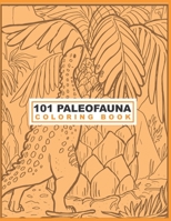 101 Paleofauna Coloring Book.: Color and Learn about Paleontology animals expands with each passing year. B08WT73FK7 Book Cover