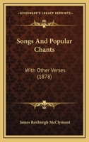 Songs And Popular Chants: With Other Verses 1241598037 Book Cover