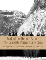 Book of the Mother-Father: The Complete Primary Collection 1500458597 Book Cover