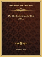 Die Hetitischen Inschriften (1892) 1161101403 Book Cover