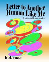 Letter to Another Human Like Me & Other Fables & Stories 1478228822 Book Cover