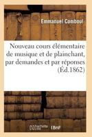 Nouveau Cours A(c)La(c)Mentaire de Musique Et de Plainchant, Par Demandes Et Par Ra(c)Ponses 2011928648 Book Cover