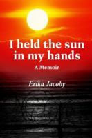 I Held The Sun In My Hands: A Memoir 1418432679 Book Cover