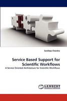Service Based Support for Scientific Workflows: A Service Oriented Architecture for Scientific Workflows 3838355512 Book Cover
